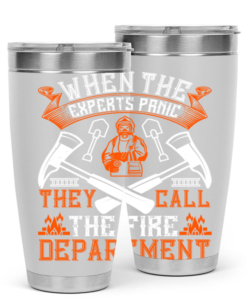 When the experts panic they call the fire department Style 10#- fire fighter- tumbler