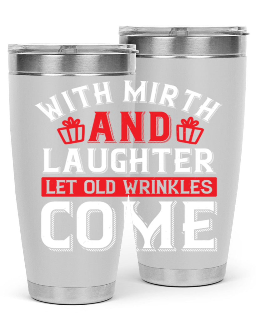 With mirth and laughter let old wrinkles come Style 27#- birthday- tumbler