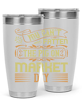 You can’t fatten the pig on market day Style 5#- pig- Tumbler