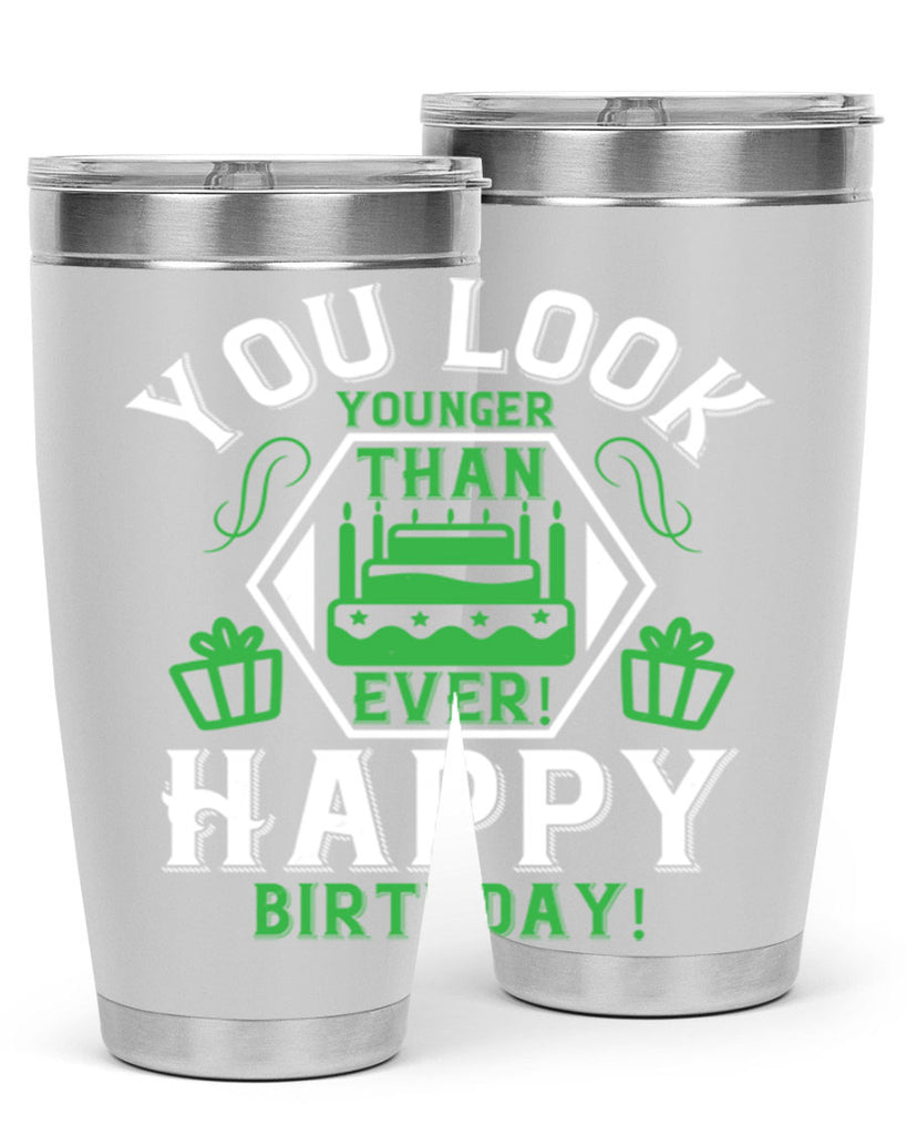 You look younger than ever Happy birthday Style 21#- birthday- tumbler