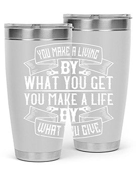 You make a living by what you get You make a life by what you give Style 6#- volunteer- Tumbler