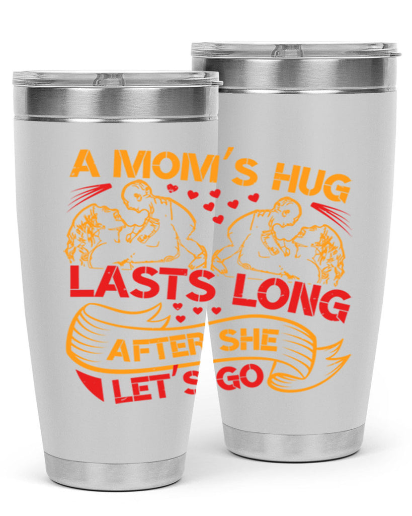 a moms hug lasts long after she lets go 99#- mothers day- Tumbler