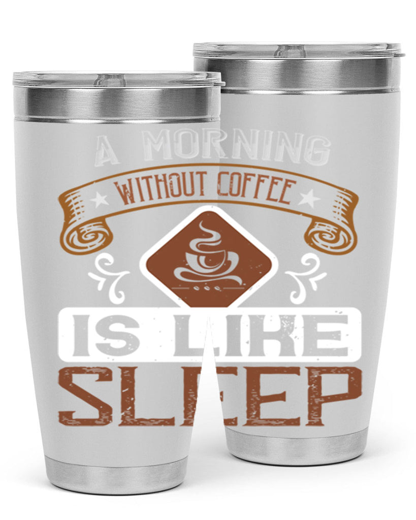 a morning without coffee is like sleep 258#- coffee- Tumbler