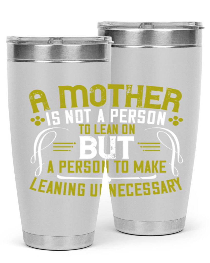 a mother is not a person to lean on 244#- mom- Tumbler