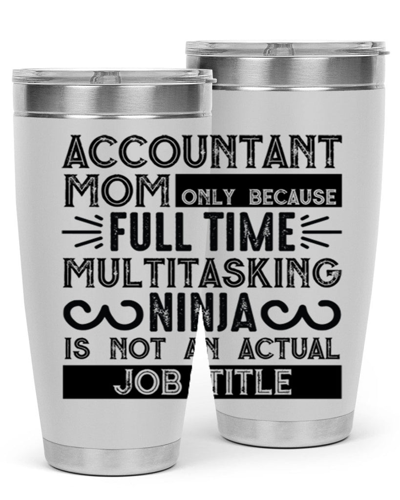 accountant mom only because full time multitasking ninja is not an actual job title 227#- mom- Tumbler