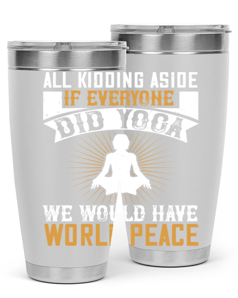 all kidding aside if everyone did yoga we would have world peace 96#- yoga- Tumbler