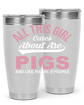 all this girl cares about are pigs and like maybe people Style 95#- pig- Tumbler