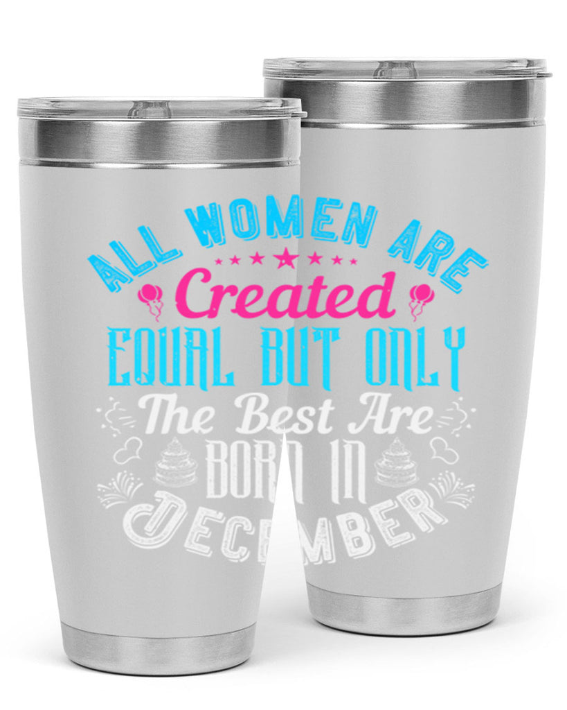 all women are created equal but only the best are born in december Style 83#- birthday- tumbler