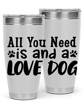 all you need is and a love dog Style 127#- dog- Tumbler