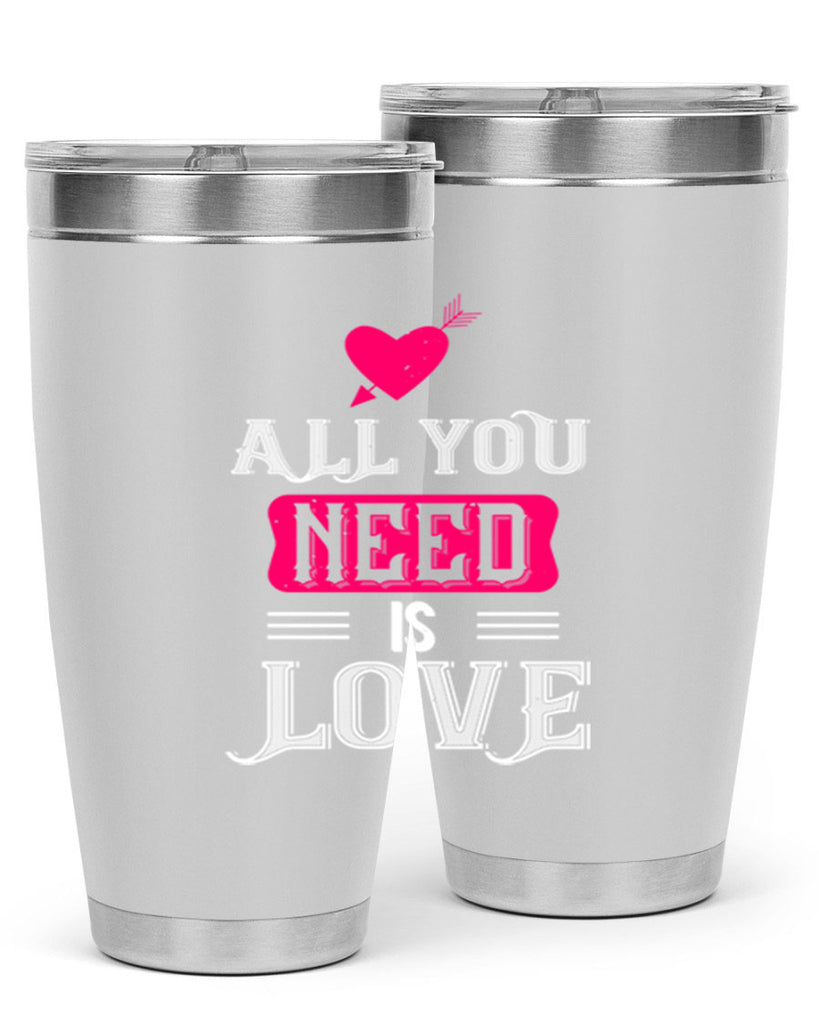 all you need is love 70#- valentines day- Tumbler