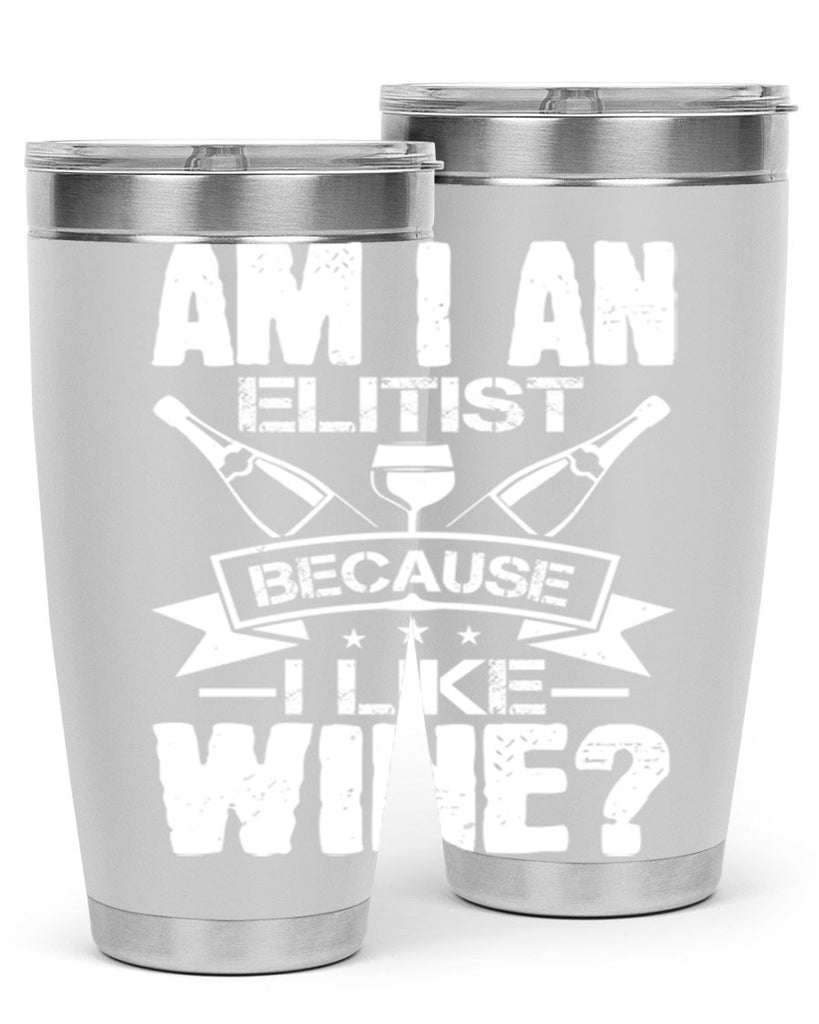 am i an elitist because i like wine 114#- wine- Tumbler