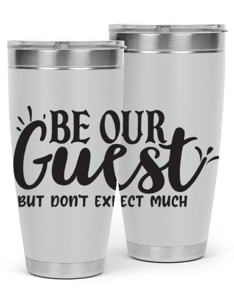 be our guest but dont expect much 89#- home- Tumbler