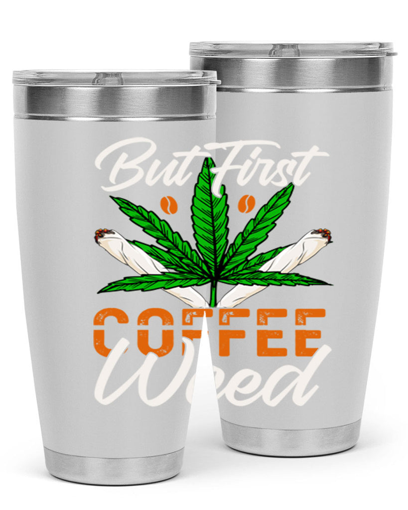 but first coffee weed 27#- marijuana- Tumbler