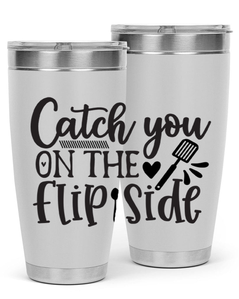 catch you on the flip side 115#- kitchen- Tumbler