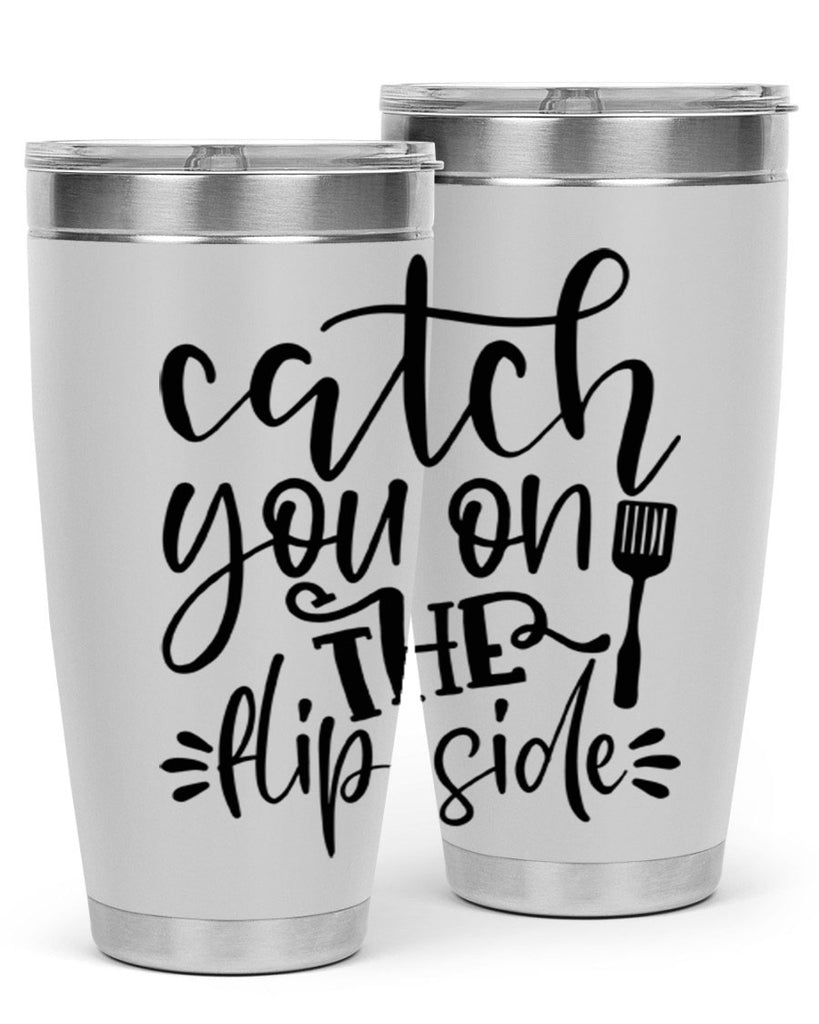 catch you on the flip side 116#- kitchen- Tumbler