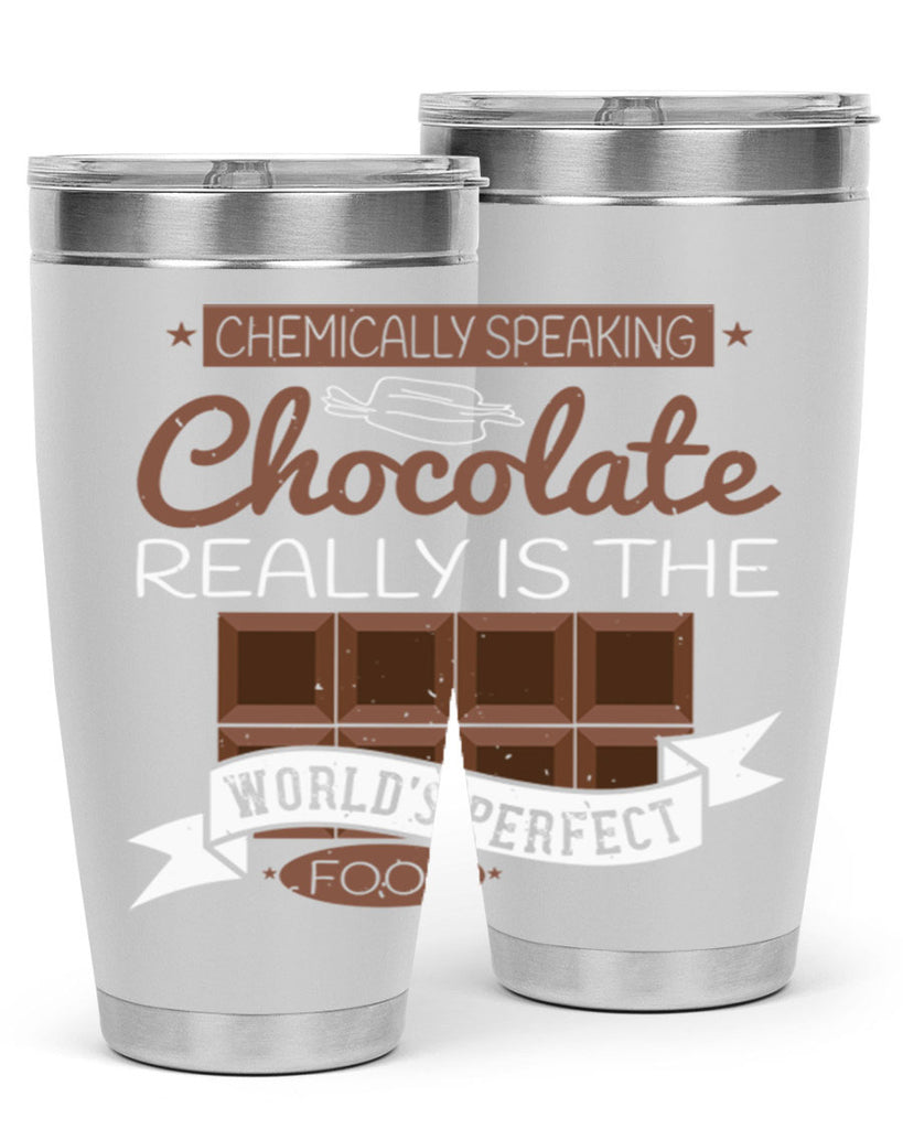 chemically speaking chocolate really is the worlds perfect food 1#- chocolate- Tumbler