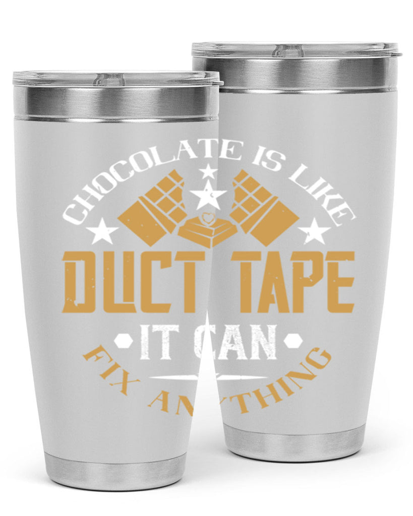 chocolate is like duct tape it can fix anything 46#- chocolate- Tumbler