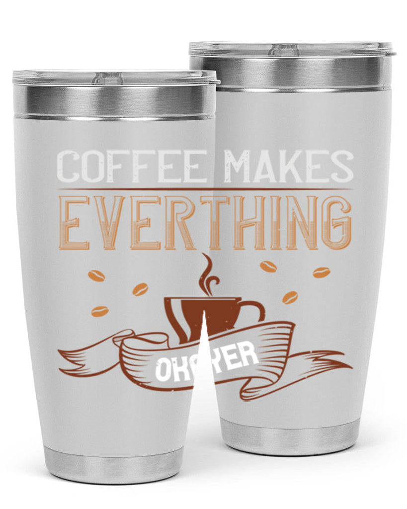 coffe makes everythink okeyer 194#- coffee- Tumbler