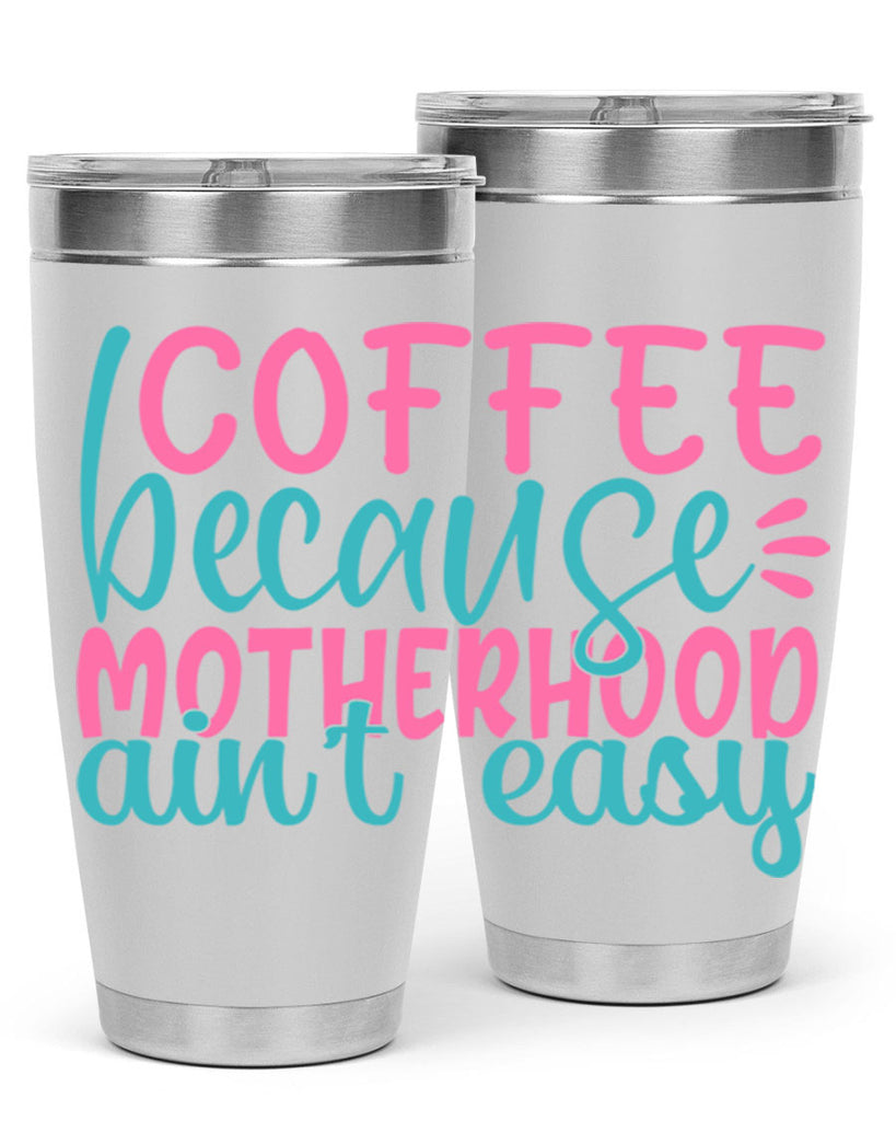 coffee becasue motherhood aint easy 249#- coffee- Tumbler