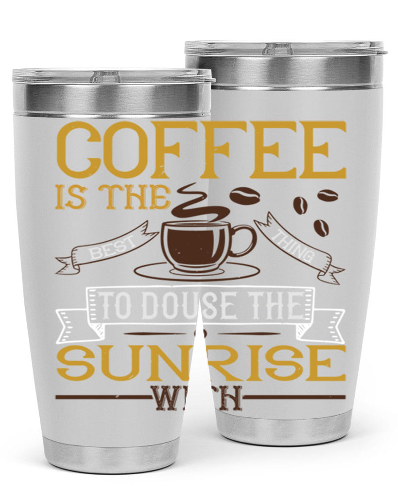 coffee is the best thing to douse the sunrise with 280#- coffee- Tumbler