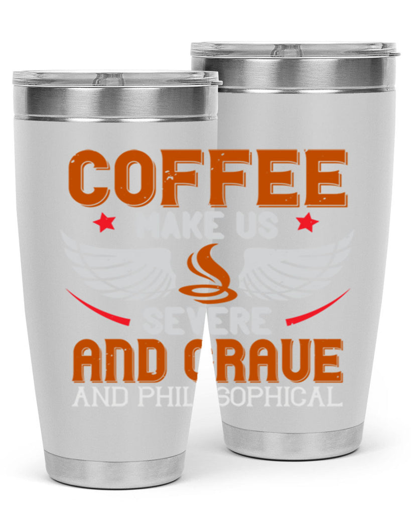 coffee makes us severe and grave and philosophical 278#- coffee- Tumbler