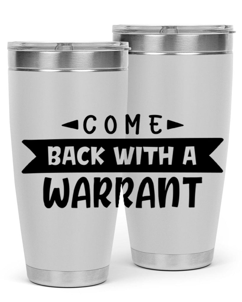 come back with a warrant 80#- home- Tumbler