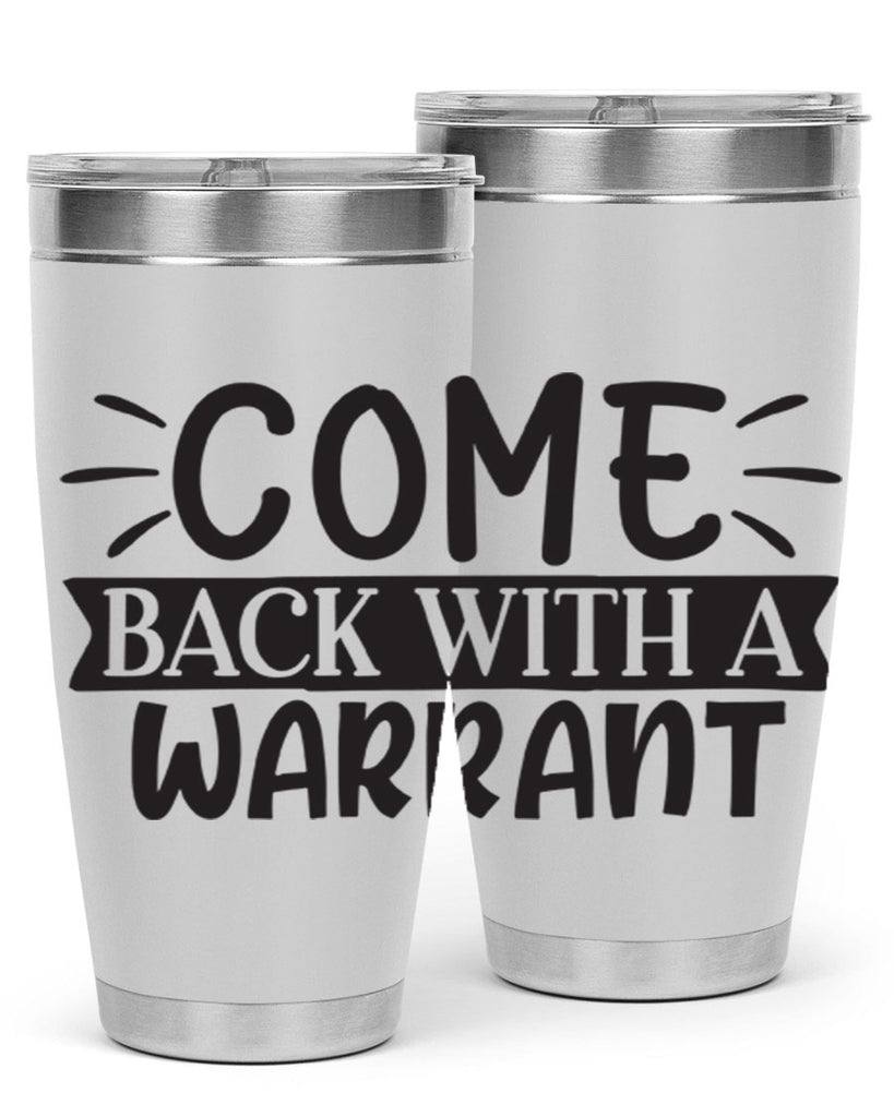 come back with a warrant 82#- home- Tumbler
