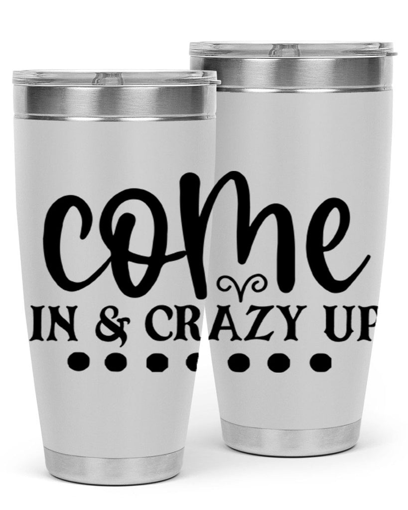 come in crazy up 79#- home- Tumbler