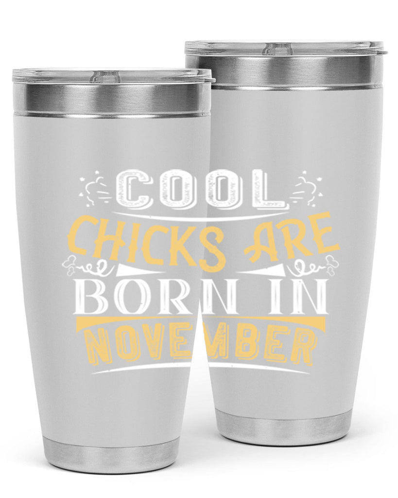 cool chicks are born in November Style 103#- birthday- tumbler