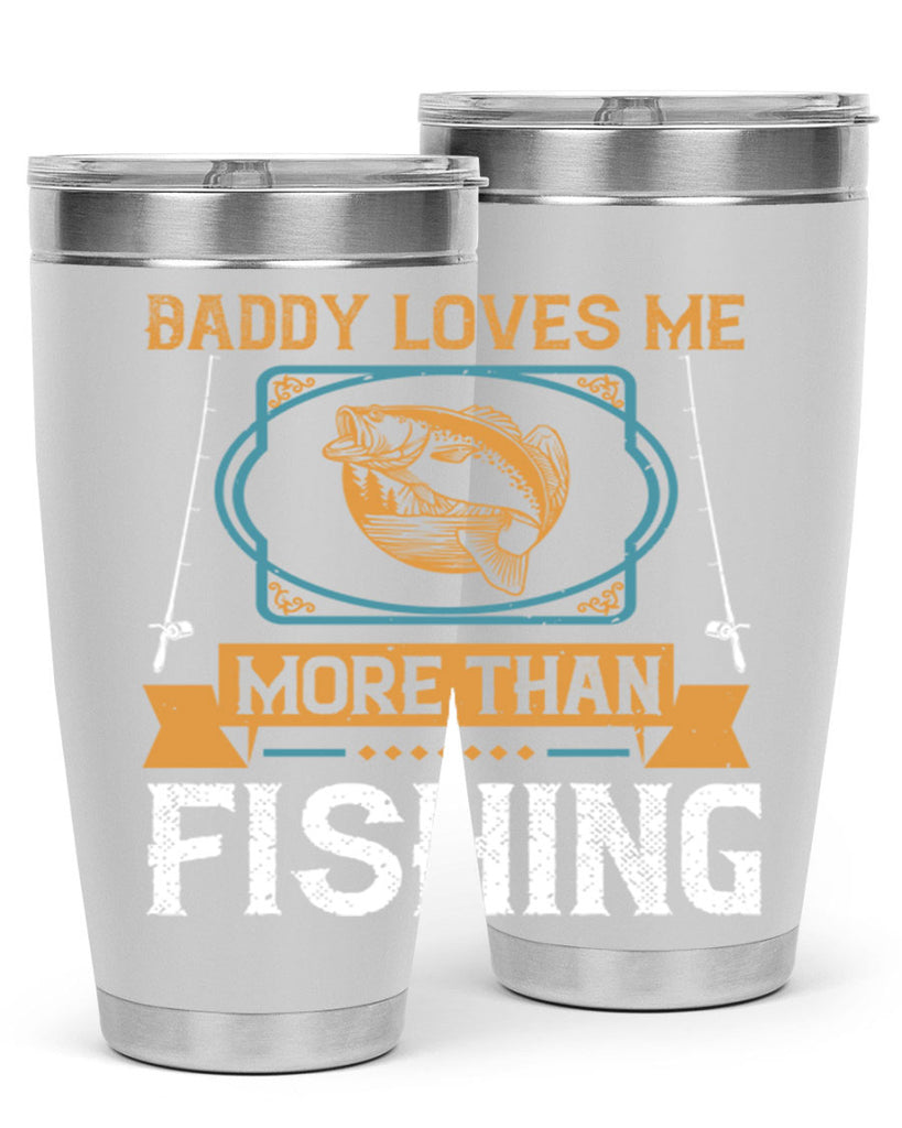 daddy loves me more than fishing 230#- fishing- Tumbler