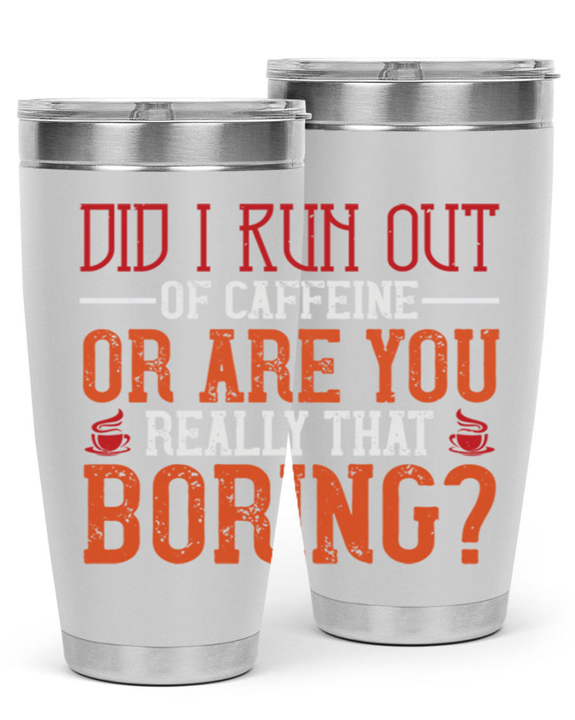 did i run out of caffeine or are you really that boring 271#- coffee- Tumbler