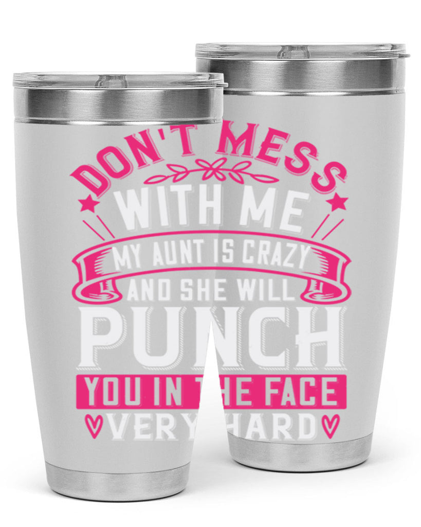 dont mess with me my aunt is crazy and she will punch you in the face very hard Style 59#- aunt- Tumbler