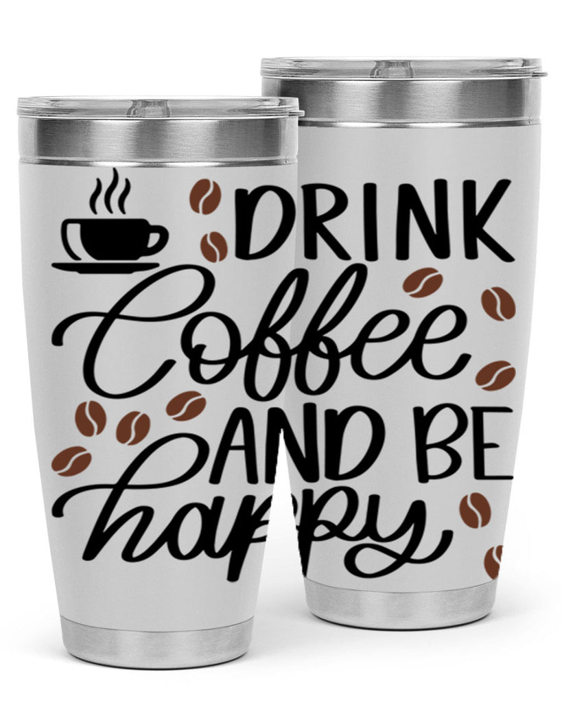 drink coffee and be happy 127#- coffee- Tumbler