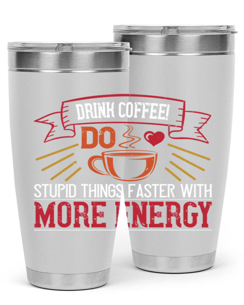 drink coffee do stupid things faster with more energy 267#- coffee- Tumbler