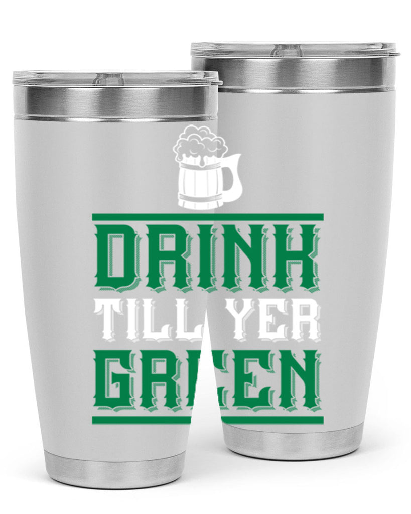 drink till yer green 91#- beer- Tumbler