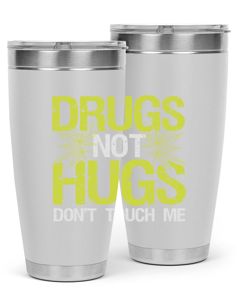 drugs not hugs dont touch me 80#- marijuana- Tumbler