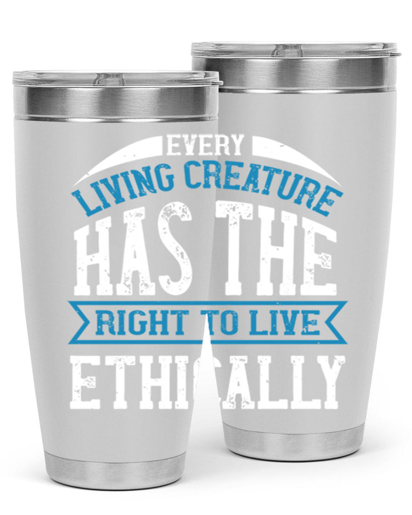 every living creature has the right to live ethically 61#- vegan- Tumbler