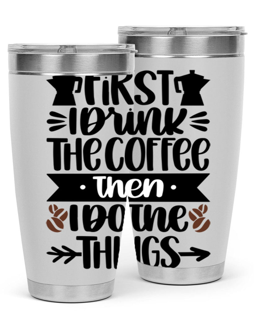 first i drink the coffee then i do the things 122#- coffee- Tumbler