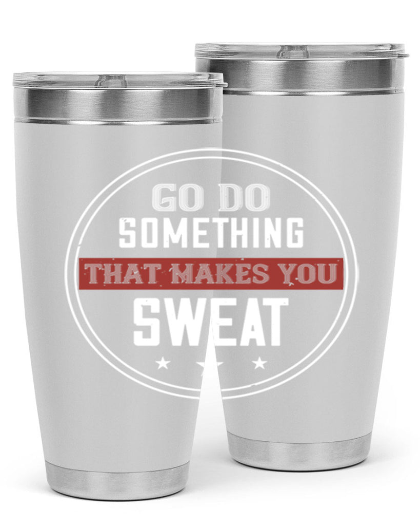 go do something that makes you sweat 10#- gym- Tumbler