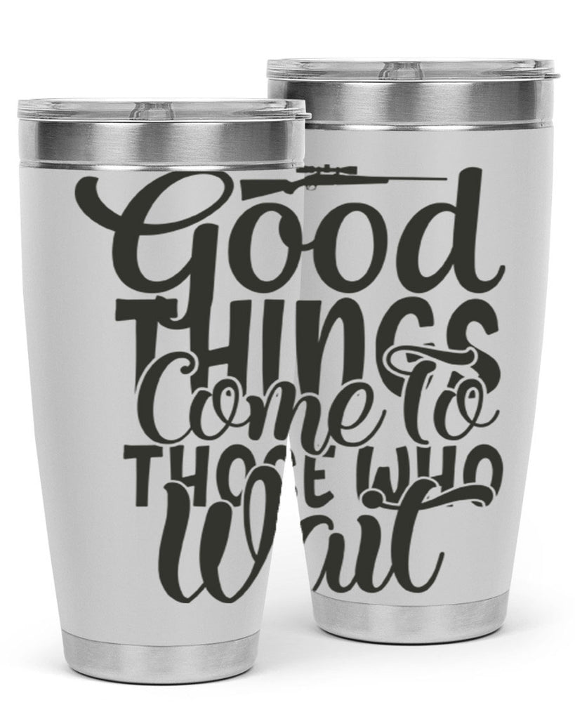 good things come to those who wait 12#- hunting- Tumbler