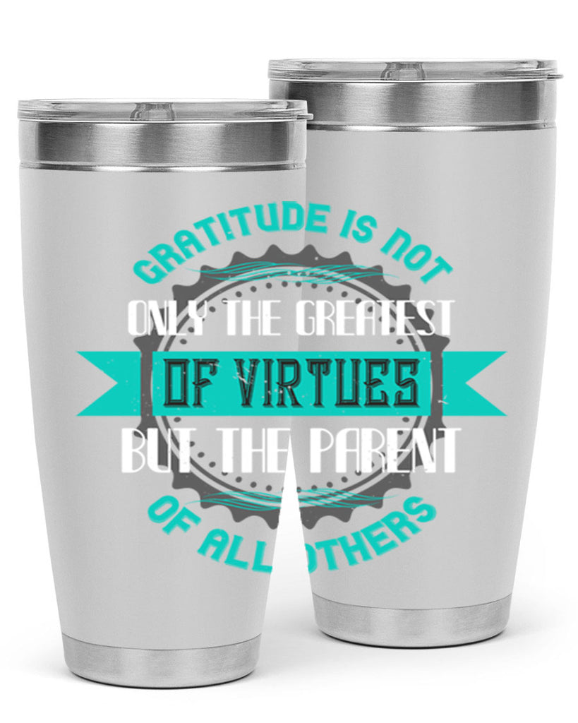 gratitude is not only the greatest of virtues but the parent of all others 39#- thanksgiving- Tumbler