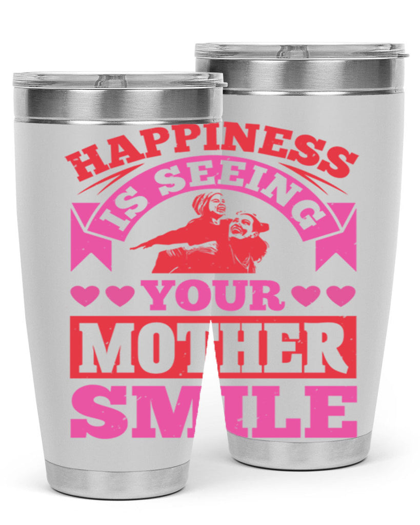 happiness is seeing your mother smile 81#- mothers day- Tumbler