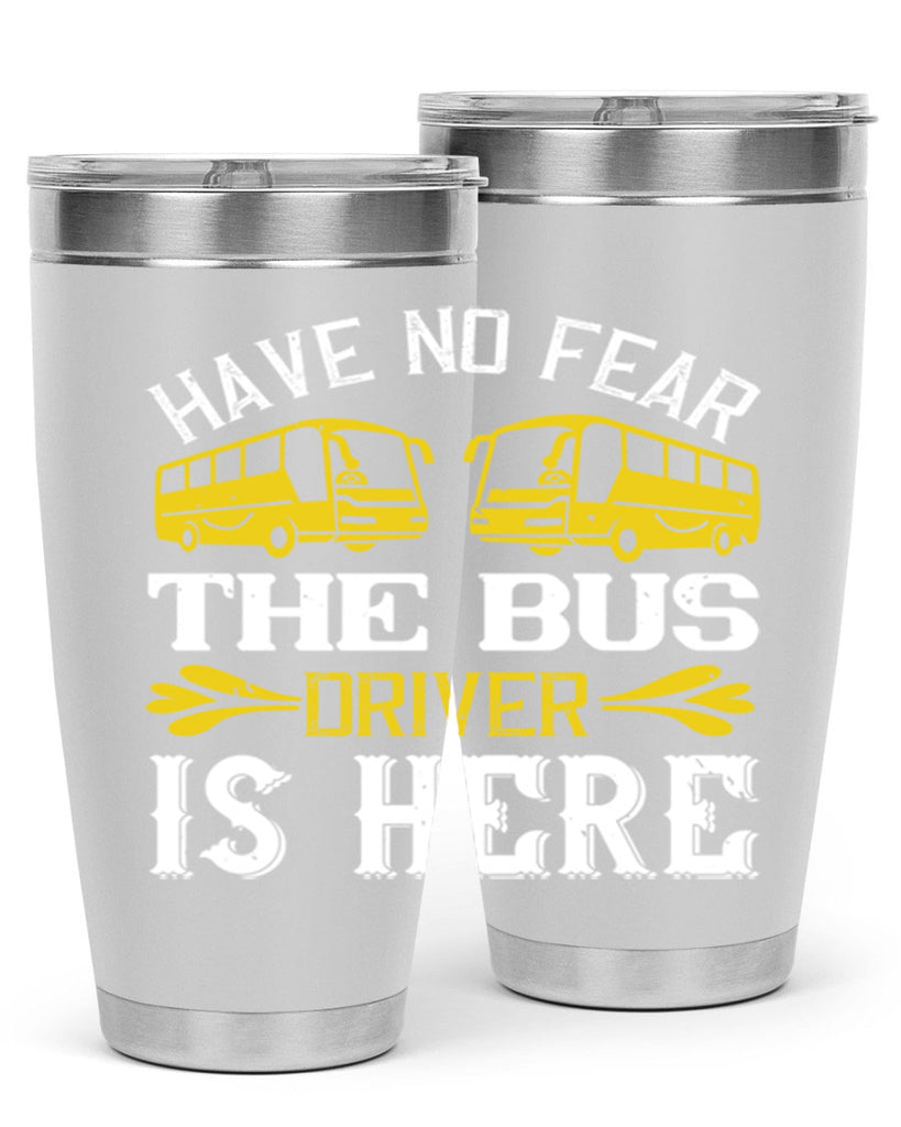 have no fear the bus driver is here Style 35#- bus driver- tumbler