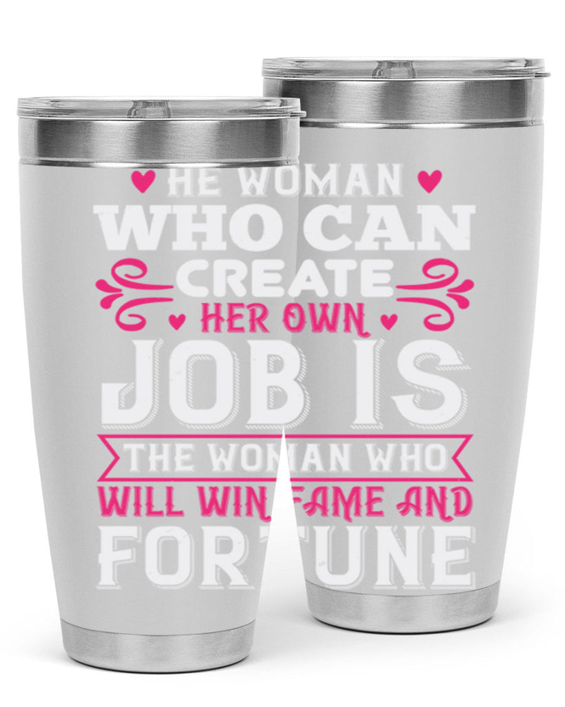 he woman who can create her own job is the woman who will win fame and fortune Style 56#- aunt- Tumbler