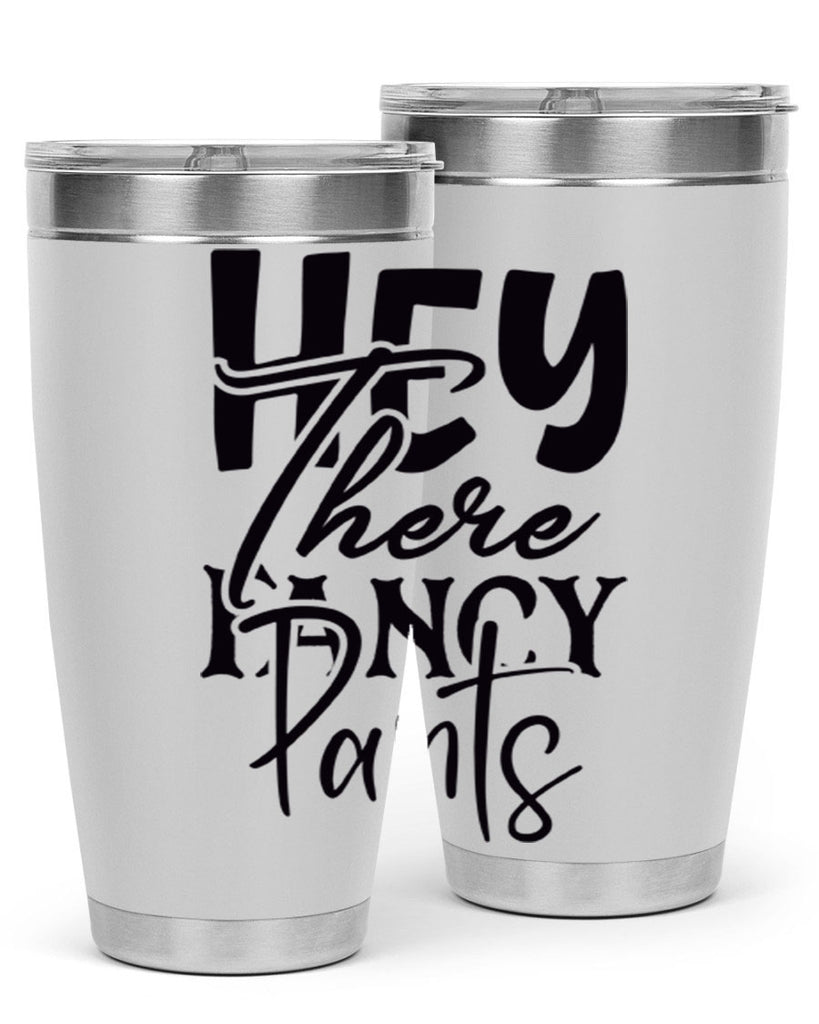 hey there fancy pants 71#- home- Tumbler