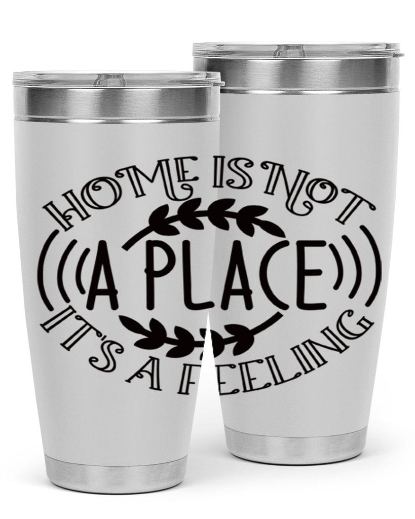 home is not a place its a feeling 100#- home- Tumbler