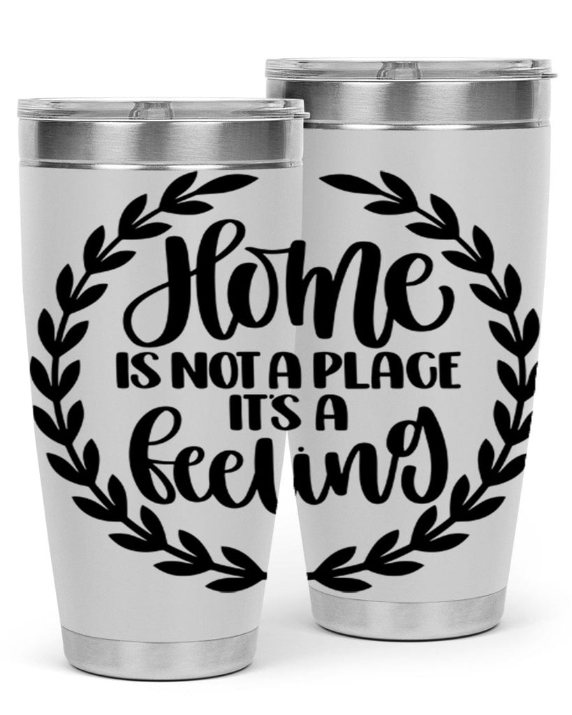 home is not a place its a feeling 15#- home- Tumbler