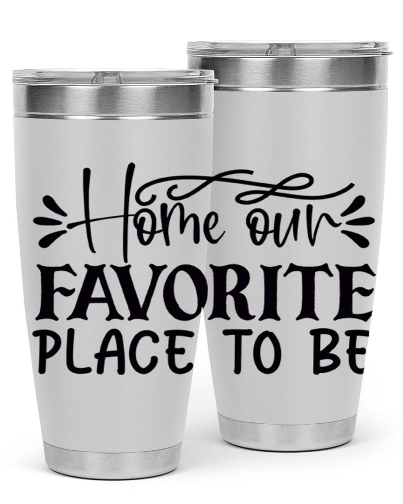 home our favorite place to be 68#- home- Tumbler