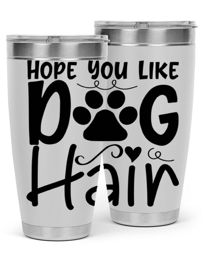 hope you like dog hair 65#- home- Tumbler