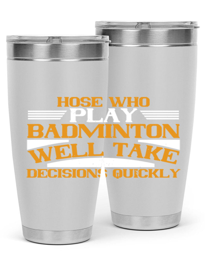 hose who play badminton well take decisions quickly 2219#- badminton- Tumbler